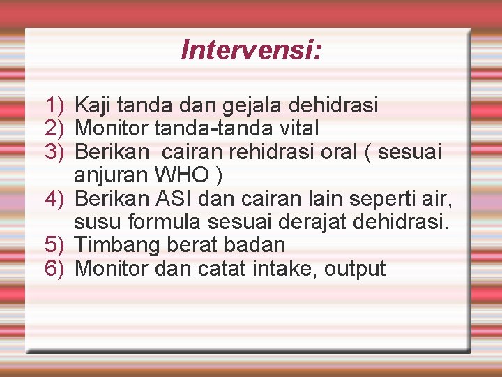 Intervensi: 1) Kaji tanda dan gejala dehidrasi 2) Monitor tanda-tanda vital 3) Berikan cairan