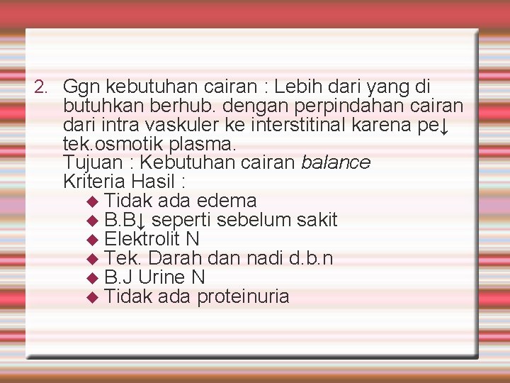 2. Ggn kebutuhan cairan : Lebih dari yang di butuhkan berhub. dengan perpindahan cairan