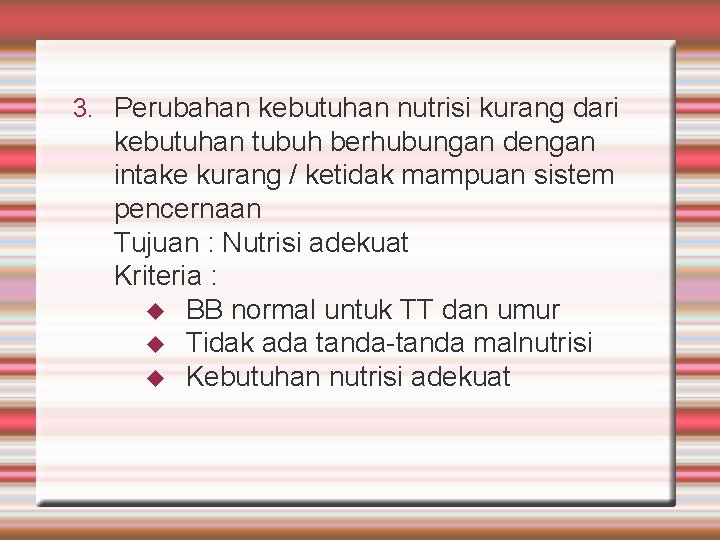 3. Perubahan kebutuhan nutrisi kurang dari kebutuhan tubuh berhubungan dengan intake kurang / ketidak