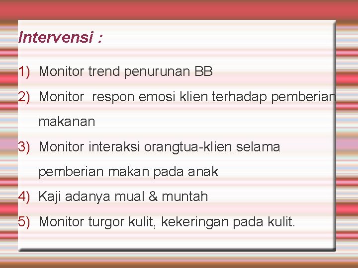 Intervensi : 1) Monitor trend penurunan BB 2) Monitor respon emosi klien terhadap pemberian