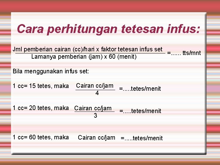 Cara perhitungan tetesan infus: Jml pemberian cairan (cc)/hari x faktor tetesan infus set =.