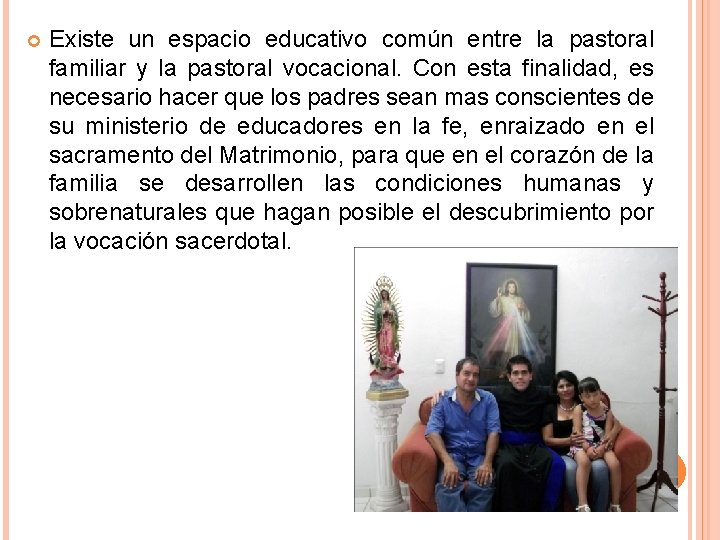 Existe un espacio educativo común entre la pastoral familiar y la pastoral vocacional. Existe un espacio educativo común entre la pastoral familiar y la pastoral vocacional.