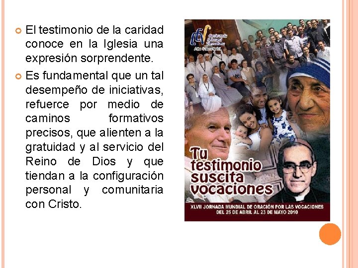 El testimonio de la caridad conoce en la Iglesia una expresión sorprendente. Es fundamental El testimonio de la caridad conoce en la Iglesia una expresión sorprendente. Es fundamental