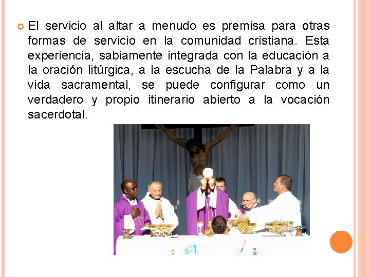 El servicio al altar a menudo es premisa para otras formas de servicio El servicio al altar a menudo es premisa para otras formas de servicio