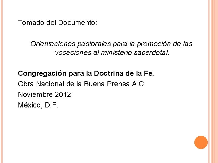 Tomado del Documento: Orientaciones pastorales para la promoción de las vocaciones al ministerio sacerdotal. Tomado del Documento: Orientaciones pastorales para la promoción de las vocaciones al ministerio sacerdotal.
