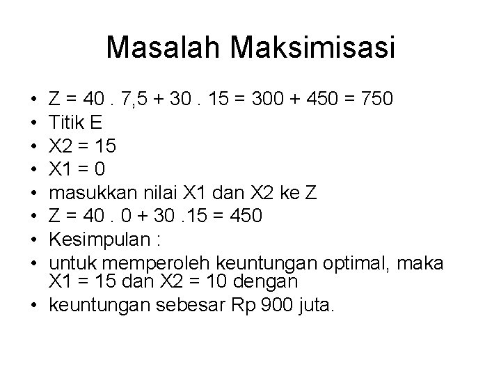 Masalah Maksimisasi • • Z = 40. 7, 5 + 30. 15 = 300 Masalah Maksimisasi • • Z = 40. 7, 5 + 30. 15 = 300