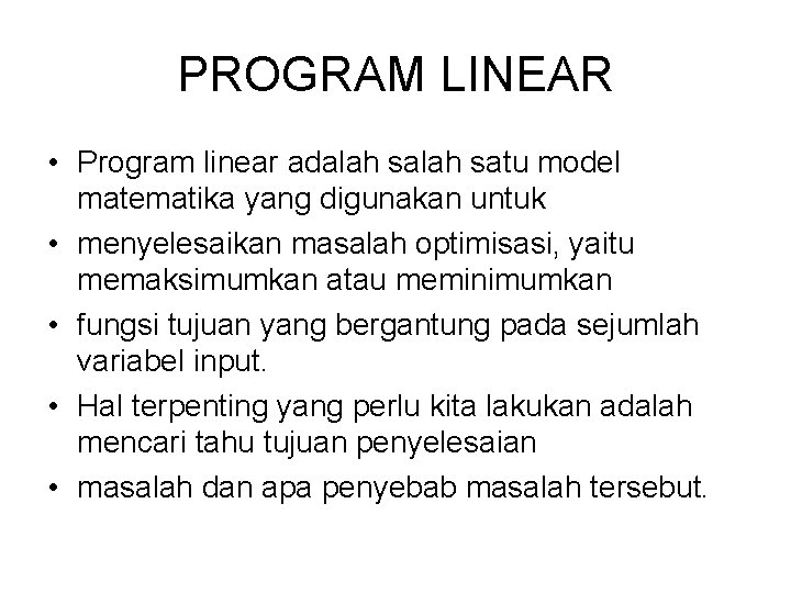 PROGRAM LINEAR • Program linear adalah satu model matematika yang digunakan untuk • menyelesaikan PROGRAM LINEAR • Program linear adalah satu model matematika yang digunakan untuk • menyelesaikan