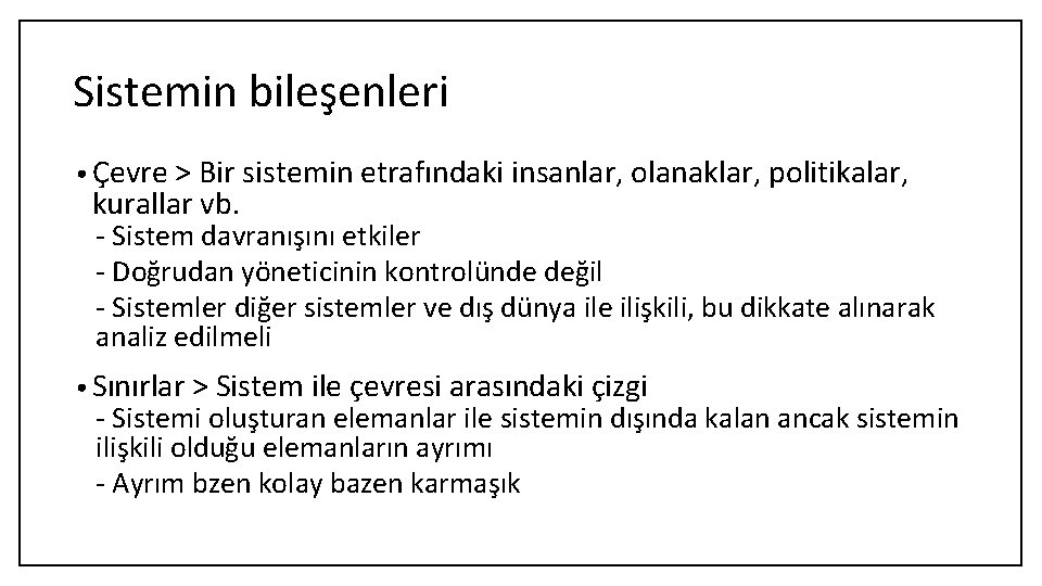 Sistemin bileşenleri • Çevre > Bir sistemin etrafındaki insanlar, olanaklar, politikalar, kurallar vb. -