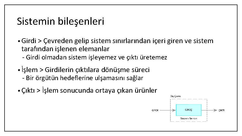 Sistemin bileşenleri • Girdi > Çevreden gelip sistem sınırlarından içeri giren ve sistem tarafından