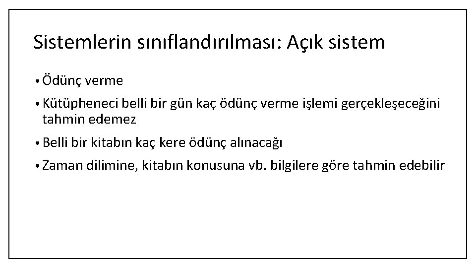 Sistemlerin sınıflandırılması: Açık sistem • Ödünç verme • Kütüpheneci belli bir gün kaç ödünç