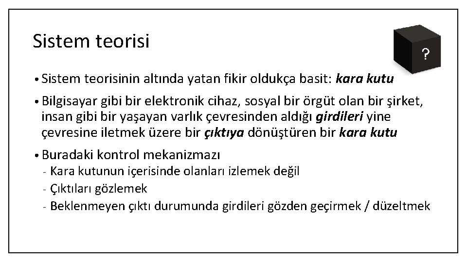 Sistem teorisi • Sistem teorisinin altında yatan fikir oldukça basit: kara kutu • Bilgisayar