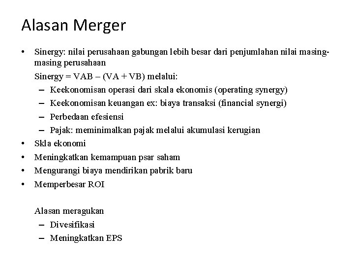 Alasan Merger • • • Sinergy: nilai perusahaan gabungan lebih besar dari penjumlahan nilai