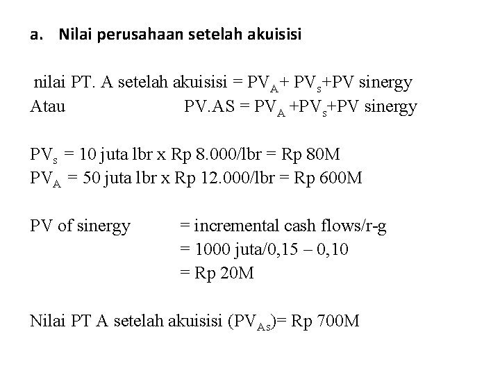 a. Nilai perusahaan setelah akuisisi nilai PT. A setelah akuisisi = PVA+ PVs+PV sinergy