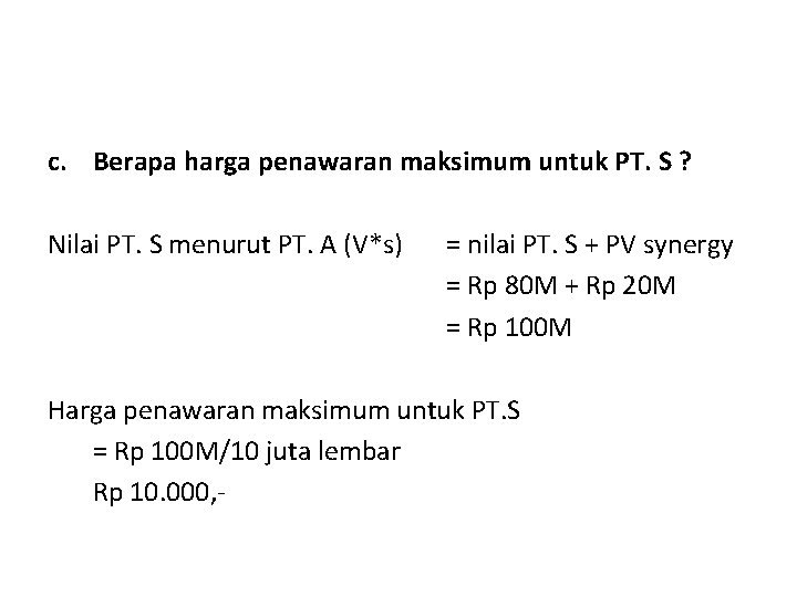 c. Berapa harga penawaran maksimum untuk PT. S ? Nilai PT. S menurut PT.