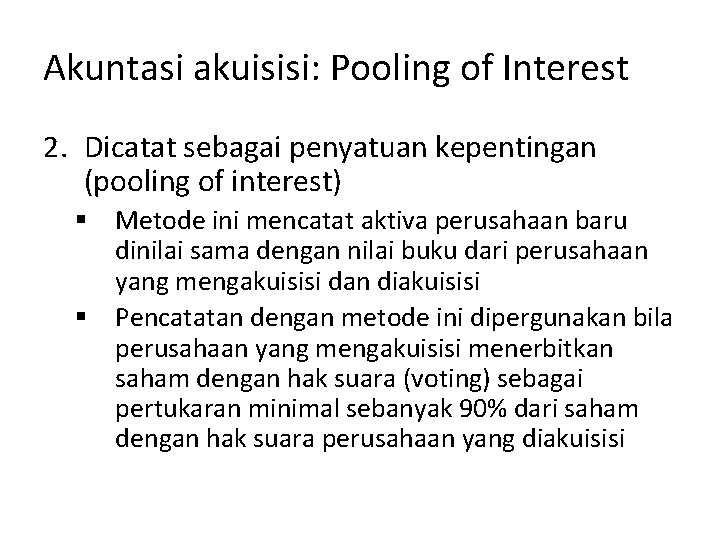 Akuntasi akuisisi: Pooling of Interest 2. Dicatat sebagai penyatuan kepentingan (pooling of interest) §