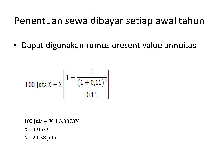 Penentuan sewa dibayar setiap awal tahun • Dapat digunakan rumus oresent value annuitas 100