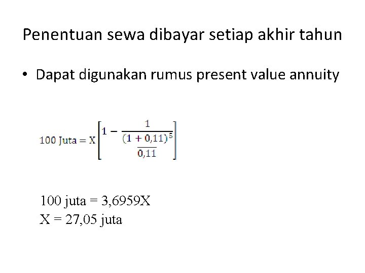 Penentuan sewa dibayar setiap akhir tahun • Dapat digunakan rumus present value annuity 100