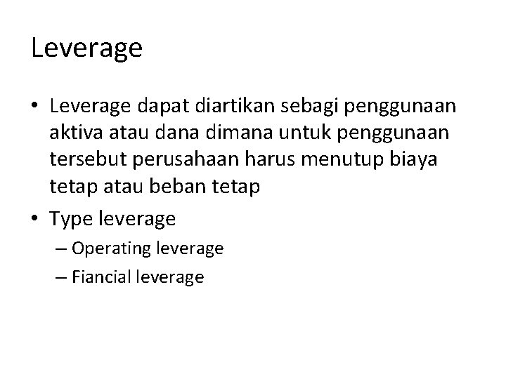 Leverage • Leverage dapat diartikan sebagi penggunaan aktiva atau dana dimana untuk penggunaan tersebut