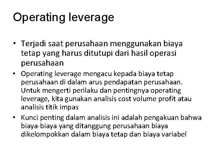 Operating leverage • Terjadi saat perusahaan menggunakan biaya tetap yang harus ditutupi dari hasil