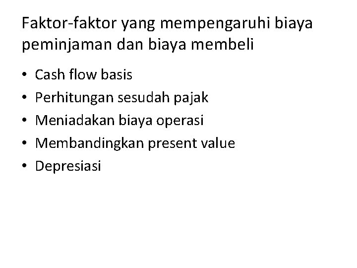 Faktor-faktor yang mempengaruhi biaya peminjaman dan biaya membeli • • • Cash flow basis