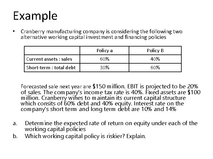 Example • Cranberry manufacturing company is considering the following two alternative working capital investment