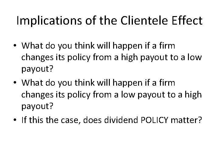Implications of the Clientele Effect • What do you think will happen if a