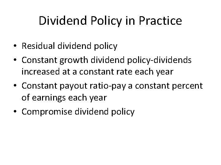 Dividend Policy in Practice • Residual dividend policy • Constant growth dividend policy-dividends increased