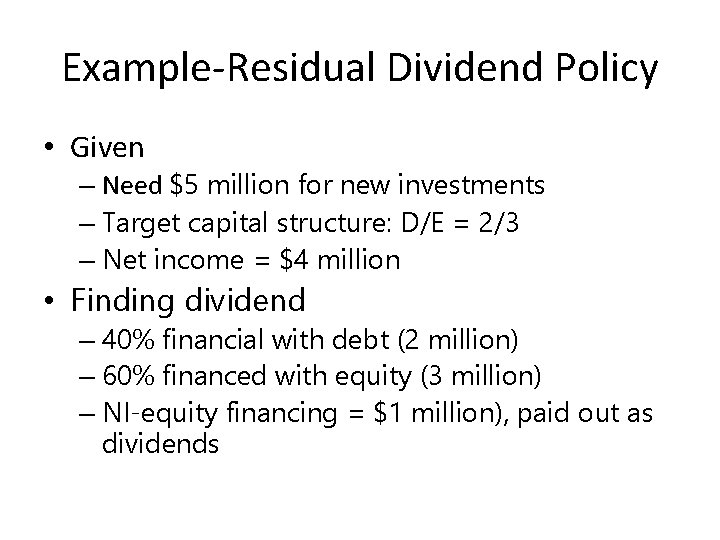 Example-Residual Dividend Policy • Given – Need $5 million for new investments – Target