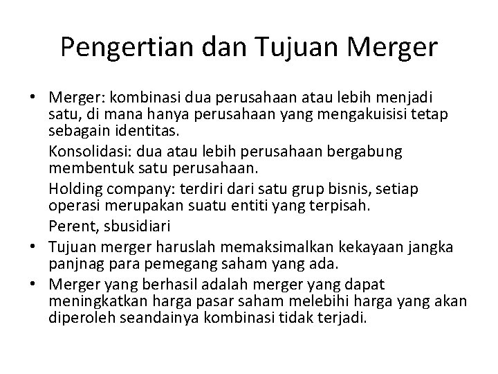 Pengertian dan Tujuan Merger • Merger: kombinasi dua perusahaan atau lebih menjadi satu, di