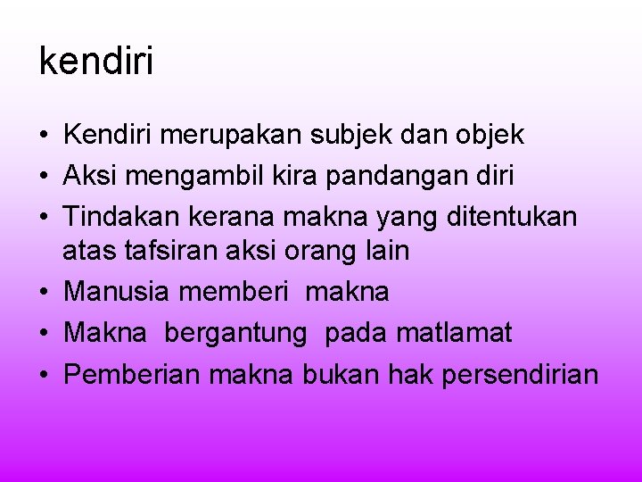 kendiri • Kendiri merupakan subjek dan objek • Aksi mengambil kira pandangan diri • kendiri • Kendiri merupakan subjek dan objek • Aksi mengambil kira pandangan diri •