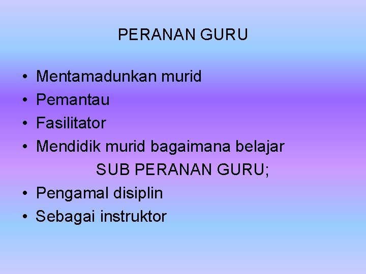 PERANAN GURU • • Mentamadunkan murid Pemantau Fasilitator Mendidik murid bagaimana belajar SUB PERANAN PERANAN GURU • • Mentamadunkan murid Pemantau Fasilitator Mendidik murid bagaimana belajar SUB PERANAN