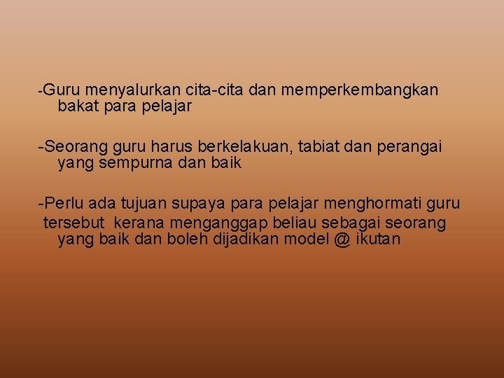 -Guru menyalurkan cita-cita dan memperkembangkan bakat para pelajar -Seorang guru harus berkelakuan, tabiat dan -Guru menyalurkan cita-cita dan memperkembangkan bakat para pelajar -Seorang guru harus berkelakuan, tabiat dan