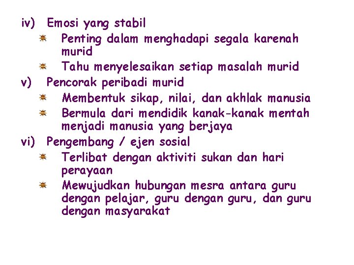 iv) Emosi yang stabil Penting dalam menghadapi segala karenah murid Tahu menyelesaikan setiap masalah iv) Emosi yang stabil Penting dalam menghadapi segala karenah murid Tahu menyelesaikan setiap masalah