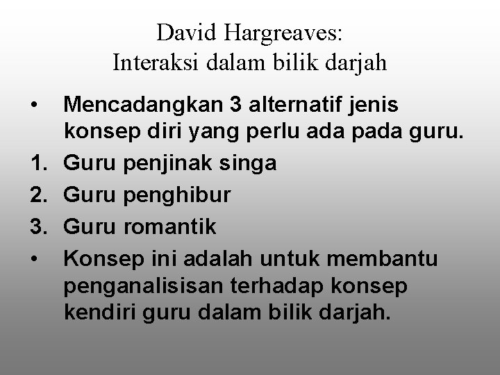 David Hargreaves: Interaksi dalam bilik darjah • Mencadangkan 3 alternatif jenis konsep diri yang David Hargreaves: Interaksi dalam bilik darjah • Mencadangkan 3 alternatif jenis konsep diri yang
