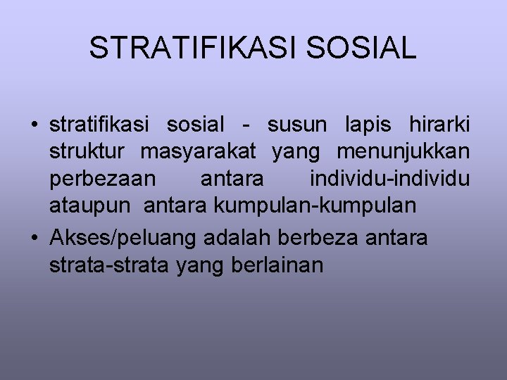 STRATIFIKASI SOSIAL • stratifikasi sosial - susun lapis hirarki struktur masyarakat yang menunjukkan perbezaan STRATIFIKASI SOSIAL • stratifikasi sosial - susun lapis hirarki struktur masyarakat yang menunjukkan perbezaan
