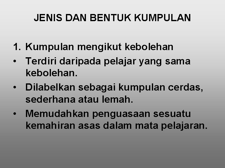JENIS DAN BENTUK KUMPULAN 1. Kumpulan mengikut kebolehan • Terdiri daripada pelajar yang sama JENIS DAN BENTUK KUMPULAN 1. Kumpulan mengikut kebolehan • Terdiri daripada pelajar yang sama