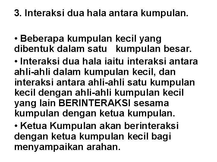 3. Interaksi dua hala antara kumpulan. • Beberapa kumpulan kecil yang dibentuk dalam satu 3. Interaksi dua hala antara kumpulan. • Beberapa kumpulan kecil yang dibentuk dalam satu