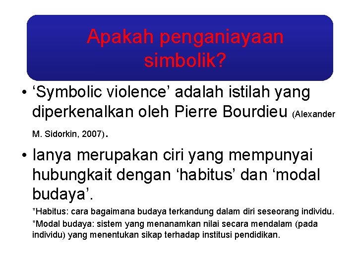 Apakah penganiayaan simbolik? • ‘Symbolic violence’ adalah istilah yang diperkenalkan oleh Pierre Bourdieu (Alexander Apakah penganiayaan simbolik? • ‘Symbolic violence’ adalah istilah yang diperkenalkan oleh Pierre Bourdieu (Alexander