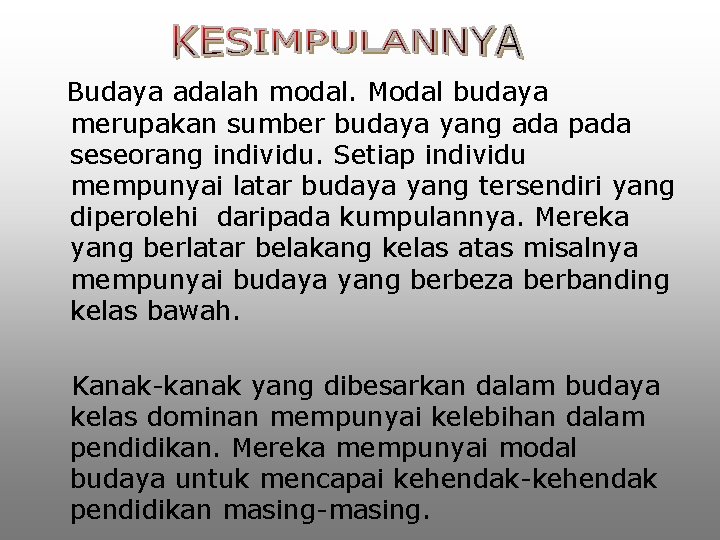 Budaya adalah modal. Modal budaya merupakan sumber budaya yang ada pada seseorang individu. Setiap Budaya adalah modal. Modal budaya merupakan sumber budaya yang ada pada seseorang individu. Setiap