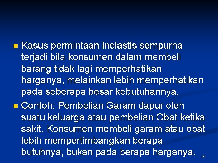 Kasus permintaan inelastis sempurna terjadi bila konsumen dalam membeli barang tidak lagi memperhatikan harganya,