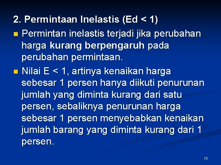 2. Permintaan Inelastis (Ed < 1) n Permintan inelastis terjadi jika perubahan harga kurang