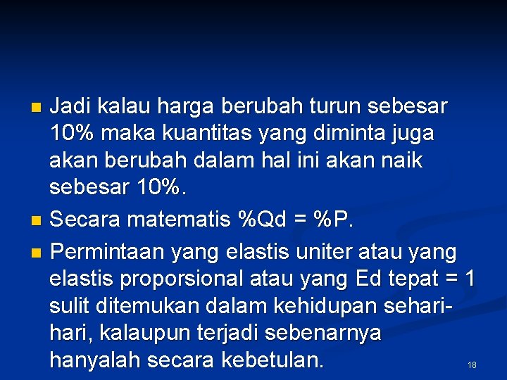 Jadi kalau harga berubah turun sebesar 10% maka kuantitas yang diminta juga akan berubah