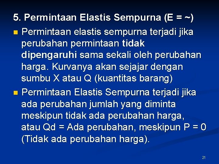 5. Permintaan Elastis Sempurna (E = ~) n Permintaan elastis sempurna terjadi jika perubahan