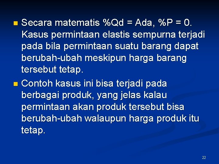 Secara matematis %Qd = Ada, %P = 0. Kasus permintaan elastis sempurna terjadi pada