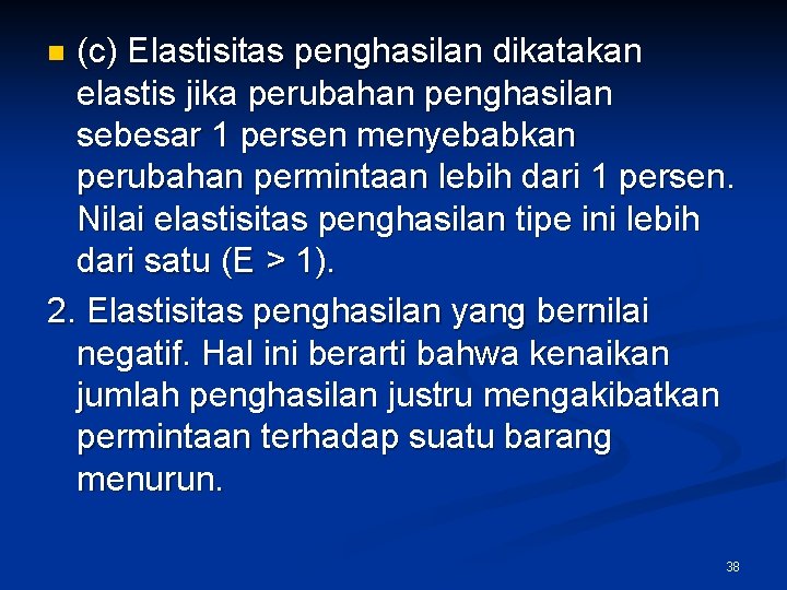 (c) Elastisitas penghasilan dikatakan elastis jika perubahan penghasilan sebesar 1 persen menyebabkan perubahan permintaan