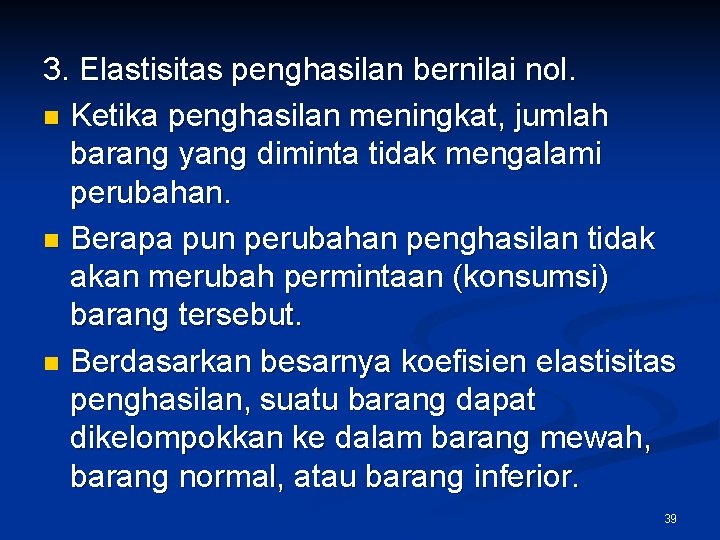 3. Elastisitas penghasilan bernilai nol. n Ketika penghasilan meningkat, jumlah barang yang diminta tidak