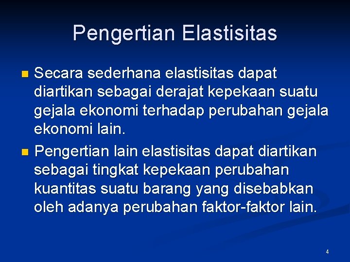 Pengertian Elastisitas Secara sederhana elastisitas dapat diartikan sebagai derajat kepekaan suatu gejala ekonomi terhadap