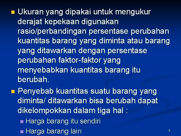 Ukuran yang dipakai untuk mengukur derajat kepekaan digunakan rasio/perbandingan persentase perubahan kuantitas barang yang