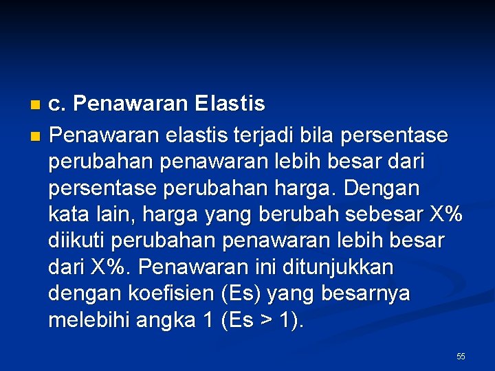 c. Penawaran Elastis n Penawaran elastis terjadi bila persentase perubahan penawaran lebih besar dari