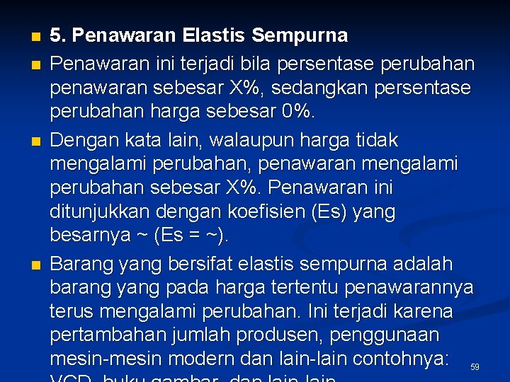 n n 5. Penawaran Elastis Sempurna Penawaran ini terjadi bila persentase perubahan penawaran sebesar